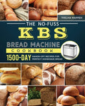 The No-Fuss KBS Bread Machine Cookbook: 1500-Day Hands-Off Recipes for Perfect Homemade Bread - Paperback