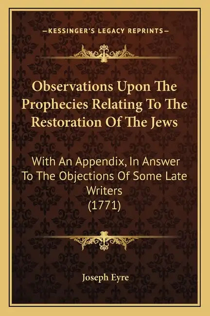 Observations Upon the Prophecies Relating to the Restoration of the Jews: With an Appendix, in Answer to the Objections of Some Late Writers (1771) - Paperback