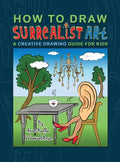 How To Draw Surrealist Art: A Creative Drawing Guide For Kids - Hardcover