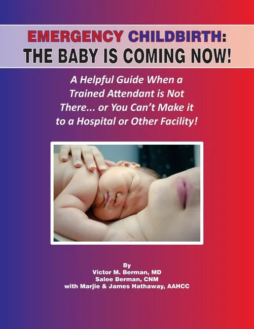 Emergency Childbirth: The Baby Is Coming Now! - Paperback