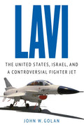 Lavi: The United States, Israel, and a Controversial Fighter Jet - Hardcover