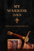 My Warrior Dad: Battle Letters For Life - Paperback