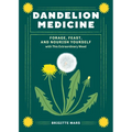Dandelion Medicine, 2nd Edition: Forage, Feast, and Nourish Yourself with This Extraordinary Weed - Paperback
