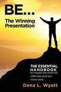 BE... The Winning Presentation: The essential handbook to master the short list interview and win more work. - Paperback
