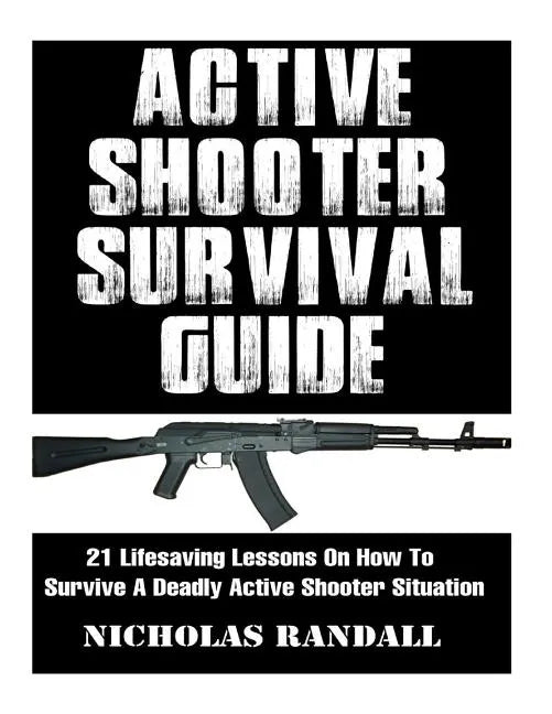 Active Shooter Survival Guide: 21 Lifesaving Lessons On How To Survive A Deadly Active Shooter Situation - Paperback