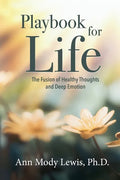 Playbook for Life: The Fusion of Healthy Thoughts and Deep Emotion - Paperback