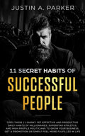 11 Secret Habits Of Successful People: Copy These 11 Quirky Yet Effective And Productive Daily Habits Of Millionaires, Superstar Athletes, And High Pr - Paperback