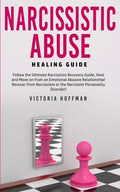 Narcissistic Abuse Healing Guide: Follow the Ultimate Narcissists Recovery Guide, Heal and Move on from an Emotional Abusive Relationship! Recover fro - Paperback