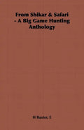 From Shikar & Safari - A Big Game Hunting Anthology - Hardcover