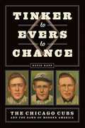 Tinker to Evers to Chance: The Chicago Cubs and the Dawn of Modern America - Paperback