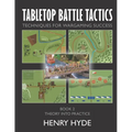 Tabletop Battle Tactics: Techniques for Wargaming Success: Book 2: Theory into Practice - Paperback