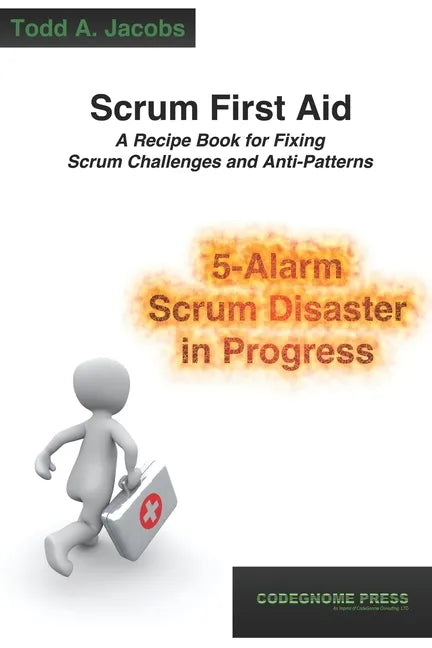 Scrum First Aid: A Recipe Book for Fixing Scrum Challenges and Anti-Patterns - Paperback