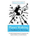 Planet Walking, a Handbook for the Living: A 6-Week Healing Program for Liberation and Specific Guidance on Suicidal Ideation - Paperback