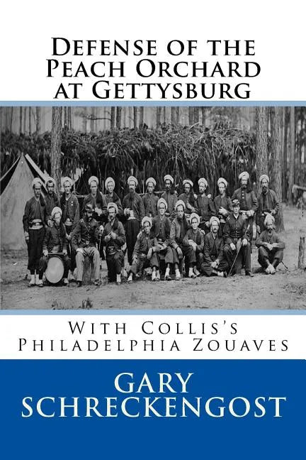 Defense of the Peach Orchard at Gettysburg: With Collis's Philadelphia Zouaves - Paperback