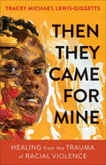 Then They Came for Mine: Healing from the Trauma of Racial Violence - Paperback