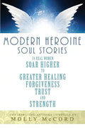 Modern Heroine Soul Stories: 24 Real Women Soar Higher to Greater Healing, Forgiveness, Trust, and Strength - Paperback
