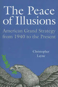 The Peace of Illusions: American Grand Strategy from 1940 to the Present - Paperback