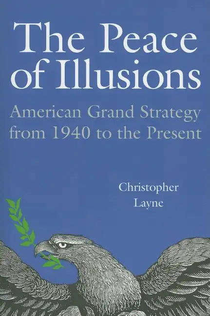 The Peace of Illusions: American Grand Strategy from 1940 to the Present - Paperback