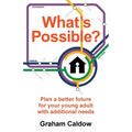 What's Possible?: Plan a Better Future for Your Young Adult with Additional Needs - Paperback