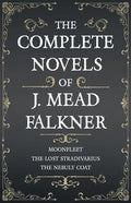 The Complete Novels of J. Meade Falkner - Moonfleet, The Lost Stradivarius and The Nebuly Coat - Paperback