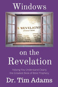 Windows on the Revelation: Helping You Understand Clearly the Greatest Book of Bible Prophecy - Paperback