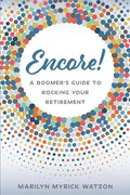 Encore!: A Boomer's Guide to Rocking Your Retirement - Paperback
