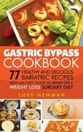 Gastric Bypass Cookbook: 77 Healthy and Delicious Bariatric Recipes with an Easy Guide to Being on a Weight Loss Surgery Diet - Hardcover