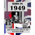 Born in 1949: UK and World news from every week of 1949. How times have changed from 1949 to the 21st century. - Paperback