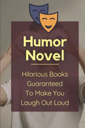 Humor Novel: Hilarious Books Guaranteed To Make You Laugh Out Loud: Humor Romance Novel - Paperback