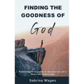 Finding the Goodness of God: Finding God's Goodness in the Midst of Life's Trials and Tribulations - Paperback