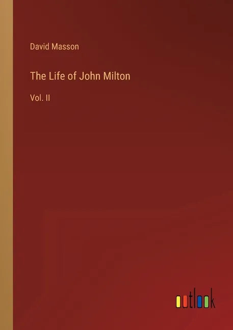 The Life of John Milton: Vol. II - Paperback