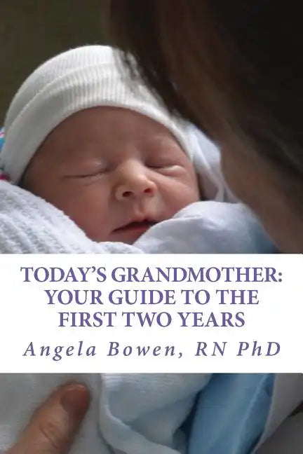 Today's Grandmother: Your Guide to the First Two Years: A lot has changed since you had your baby! The how-to book to become an active and engaged gra - Paperback
