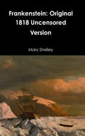 Frankenstein: Original 1818 Uncensored Version - Hardcover