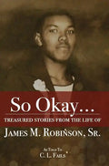 So Okay...: Treasured Stories from the Life of James M. Robinson, Sr. - Hardcover