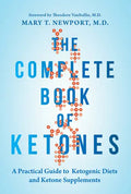The Complete Book of Ketones: A Practical Guide to Ketogenic Diets and Ketone Supplements - Hardcover