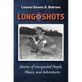 Long Shots: My story of unexpected, people, places, and adventures - Paperback