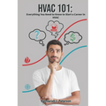HVAC 101: Everything You Need to Know to Start a Career in HVAC - Paperback