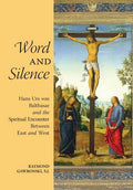 Word and Silence: Hans Urs von Balthasar and the Spiritual Encounter Between East and West - Hardcover