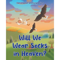 Will We Wear Socks in Heaven? - Paperback