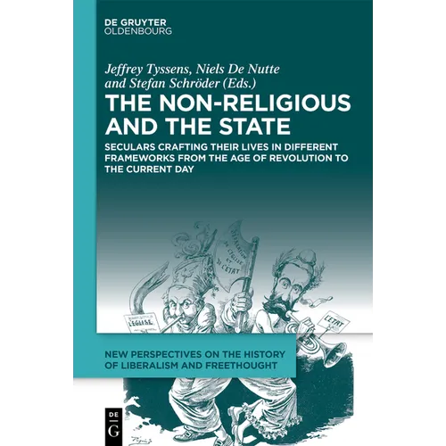 The Non-Religious and the State: Seculars Crafting Their Lives in Different Frameworks from the Age of Revolution to the Current Day - Hardcover