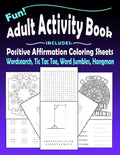 Fun Adult Activity Book, Includes Positive Affirmation Coloring Sheets, Wordsearch, Tic Tac Toe, Word Jumbles, Hangman: Quotes, Games, Colouring Pages - Paperback