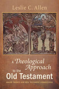 A Theological Approach to the Old Testament: Major Themes and New Testament Connections - Paperback