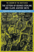 The Shadow of the Unattained: The Letters of George Sterling and Clark Ashton Smith - Paperback