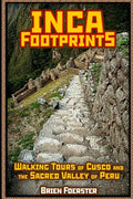 Inca Footprints: Walking Tours Of Cusco And The Sacred Valley Of Peru - Paperback