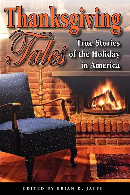 Thanksgiving Tales: True Stories of the Holiday in America - Paperback