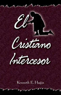 El Cristiano Intercesor: (The Interceding Christian - Spanish) - Paperback