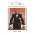 How to Get There from Here...the Ten Lessons That Have Served Me Well - Paperback