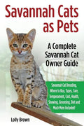 Savannah Cats as Pets: Savannah Cat Breeding, Where to Buy, Types, Care, Temperament, Cost, Health, Showing, Grooming, Diet and Much More Inc - Paperback