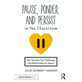 Pause, Ponder, and Persist in the Classroom: How Teachers Turn Challenges into Opportunities for Impact - Paperback