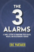 The 3 Alarms: A Simple System to Transform Your Health, Wealth, and Relationships Forever - Paperback